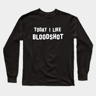 Today i like bloodshot Long Sleeve T-Shirt